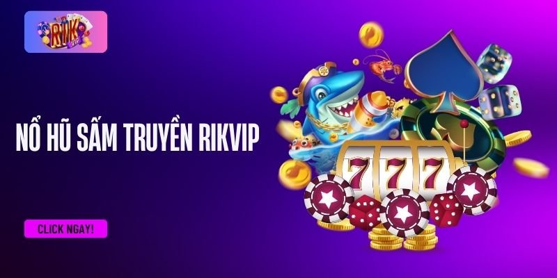 Giới thiệu về nổ hũ sấm truyền RIKVIP