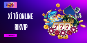 Xì tố online RIKVIP: chơi game bài phát tài vun vút